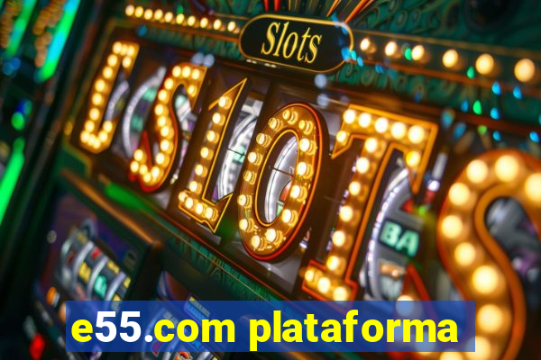 e55.com plataforma